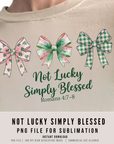 Not Lucky Simply Blessed 300 DPI PNG | St Patrick’s Coquette Bow Design | Christian St Paddy Shirt | Sublimation POD